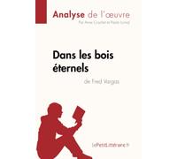 Dans les bois éternels de Fred Vargas (Analyse de l'oeuvre): Analyse complète et résumé détaillé de l'oeuvre (Fiche de lecture)