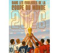 Dans les coulisses de la Coupe du monde 2026