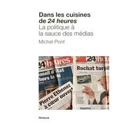 Dans les cuisines de 24 heures - La politique à la sauce des médias