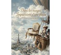 Dans les nuages: Impressions d'une chaise: Une aventure aérienne fantasque où une chaise de bois, témoin privilégié, partage ses réflexions sur un vol ... et Georges Clairin au dessus de Paris.