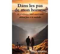 Dans les pas de mon Homme,: Et si aimer, c’était aussi tenir debout face à la maladie