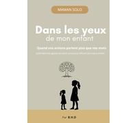 Dans les yeux de mon enfant: Quand vos actions parlent plus que vos mots (Maman solo)
