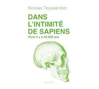 Dans l'intimité de Sapiens: Vivre il y a 40 000 ans