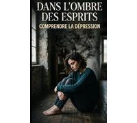 Dans l'ombre des esprits: Comprendre la Dépression