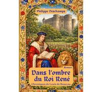 Dans l'ombre du roi rené: chroniques de louis de beauvau