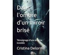 Dans l'ombre d'un miroir brisé: Témoignage d'une emprise invisible