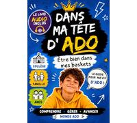 Dans ma tête d'ADO - LE COLLÈGE: Être bien dans mes baskets avec ma famille, mes amis... et moi-même