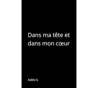Dans ma tête et dans mon cœur (Recueils Adèle G)
