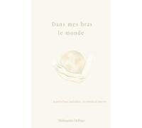 Dans mes bras le monde