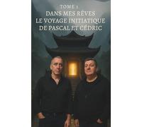 Dans mes rêves - Tome 1 : Le Voyage Initiatique de Pascal et Cédric (Dans mes rêves - Le Voyage Initiative de Pascal et Cédric - TOME 1)