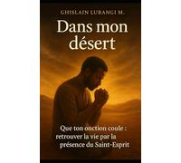 Dans mon désert: Que ton onction coule : Retrouver la vie par la présence du Saint-Esprit
