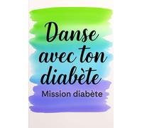 Danse avec ton diabète: Retrouver santé, énergie et joie grâce à la Bachata, Kizomba et Salsa (Mission diabète - Développement personnel et coaching du diabète)