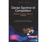 Danse Sportive et Compétition: Maîtriser les Danses Latines et Standard (Sport)