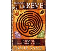 Danser le rêve - Trouver son chemin sacré