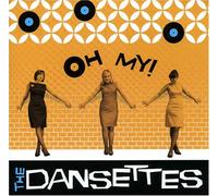 Dansettes - Oh My!
