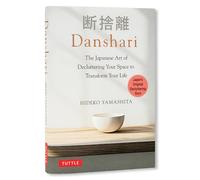Danshari The Japanese Art of Decluttering Your Space to Transform Your Life
