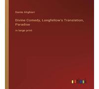 Dante Alighieri Divine Comedy, Longfellow's Translation, Paradise:in large print Dante Alighieri Multicolor