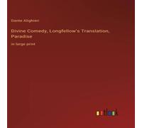 Dante Alighieri Divine Comedy, Longfellow's Translation, Paradise:in large print in White Dante Alighieri White