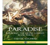 Dante Alighieri Paradise: Paradiso - The Divine Comedy, Book Three (Hardcover) Dante Alighieri Multicolor