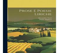 Dante Alighieri Prose E Poesie Liriche: Vita Nuova. 3. La Monarchia. 4. Della Dante Alighieri Multicolor