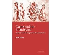 Dante and the Franciscans: Poverty and the Papacy in the 'Commedia': 52 (Cambridge Studies in Medieval Literature, Series Number 52)