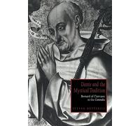 Dante and the Mystical Tradition: Bernard of Clairvaux in the Commedia: 22 (Cambridge Studies in Medieval Literature, Series Number 22)