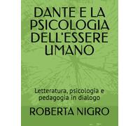 DANTE E LA PSICOLOGIA DELL'ESSERE UMANO: Letteratura, psicologia e pedagogia in dialogo