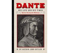 Dante: His Times and His Work - Retro Restored Edition