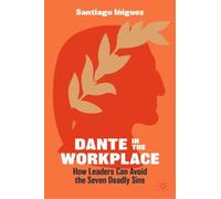 Dante in the Workplace : How Leaders Can Avoid the Seven Deadly Sins