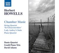 Dante Quartet/Gould Trio - Herbert Howells: Chamber Music - String Quartet 'In Gloucestershire', Lady Audrey's Suite, Piano Quartet