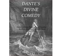 DANTE’S DIVINE COMEDY: Dante’s Inferno, Purgatorio and Paradiso - Retold in Epic Scenes with the Art of Gustave Doré