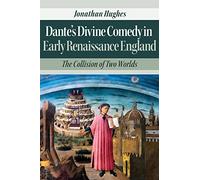 Dante’s Divine Comedy in Early Renaissance England: The Collision of Two Worlds