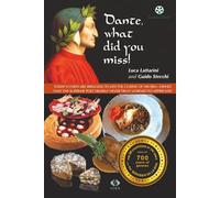 DANTE, WHAT DID YOU MISS?: TODAY’S CHEFS INTERPRET THE CUISINE OF HIS TIME THAT THE GREAT POET DID NOT KNOW HOW TO APPRECIATE (Italian and ... - A journey with the most famous people)