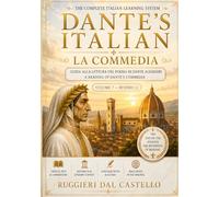 DANTE'S ITALIAN: LA COMMEDIA - Volume Seven: A Guided Reading of Dante's Commedia - in Dante's Own Words