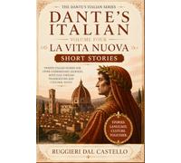 Dante's Italian: La Vita Nuova - Short Stories: Twenty Italian Stories for Upper-Intermediate Learners (B2), with Full English Translations, ... ITALIAN - La Vita Nuova - Level 4 of 7)