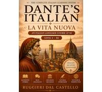 DANTE'S ITALIAN: LA VITA NUOVA: Volume Four - An Italian Language Course at B2