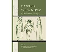 Dante's "Vita Nova": A Collaborative Reading (William and Katherine Devers Series in Dante and Medieval Italian Literature)