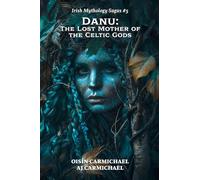 Danu: The Lost Mother of the Celtic Gods (5)