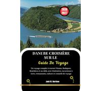 DANUBE CROISIÈRE SUR LE Guide De Voyage 2026-2027: Un voyage complet à travers Vienne, Budapest, Bratislava et au-delà, avec itinéraires, excursions à terre, restaurants, culture et conseils de voyage