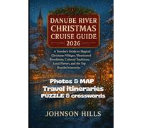 Danube River Christmas Cruise Guide 2026: A Traveler’s Guide to Magical Christmas Villages, Illuminated Riverfronts, Cultural Traditions, Local Flavors, and the top Danube Itineraries