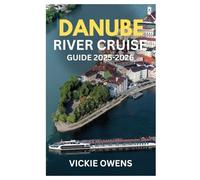 DANUBE RIVER CRUISE GUIDE 2025-2026: Explore Germany, Austria, Hungary & Beyond - Christmas Markets, Budget Tips, Cities, Food & Itineraries Along the ... Seniors & Solo (VACATION COMPANION 2025-2026)