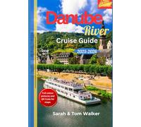 Danube River Cruise Guide 2025-2026: Step-by-Step Itineraries with Insider Port Guides, Cultural Highlights & Travel Essentials (River Cruise Guides)