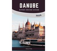 DANUBE RIVER CRUISE GUIDE 2025: The Ultimate Guide to Unforgettable Journeys, Must-See Destinations, and Expert Travel Tips (Hidden Horizons)