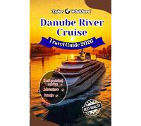 Danube River Cruise Travel Guide 2025-2026: Europe’s Legendary Waterway: Iconic Cities, Hidden Gems & Unforgettable Experiences ( NEW VERSION)