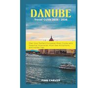 Danube River Cruise Travel Guide 2025-2026: Plan Your Perfect European River Cruise with Essential Itineraries, Must-See Attractions, and Insider Tips (Go Here Travel Guides)