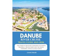 Danube River Cruise Travel Guide 2025-2026: The Complete Traveler’s Companion to Europe’s Heartbeat-Routes, Ports, Must-See Sights, Itineraries, Tips & Cultural Secrets