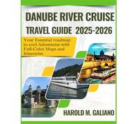 DANUBE RIVER CRUISE TRAVEL GUIDE 2025-2026: Your Essential roadmap to cool Adventures with Full-Color Maps and Itineraries