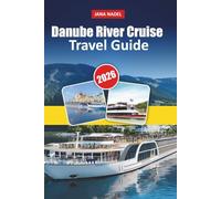 DANUBE RIVER CRUISE TRAVEL GUIDE 2026: A Complete Travel Guide to Danube River Cruises