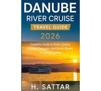 Danube River Cruise Travel Guide 2026: Complete Guide to Ports, Castles, Cultural Treasures, and Scenic Routes in Central Europe