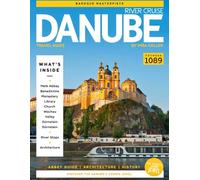 DANUBE RIVER CRUISE TRAVEL GUIDE 2026: Complete insider's guide to cruising from Germany to Budapest with port guides, maps and images.: Discovering Europe’s Heart Through Its Most Iconic Waterway